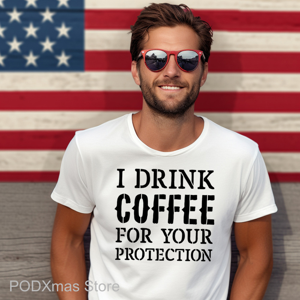 I Drink Coffee For Your Protection Shirt