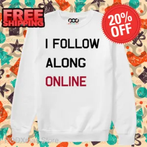 I Follow Along Online Shirt