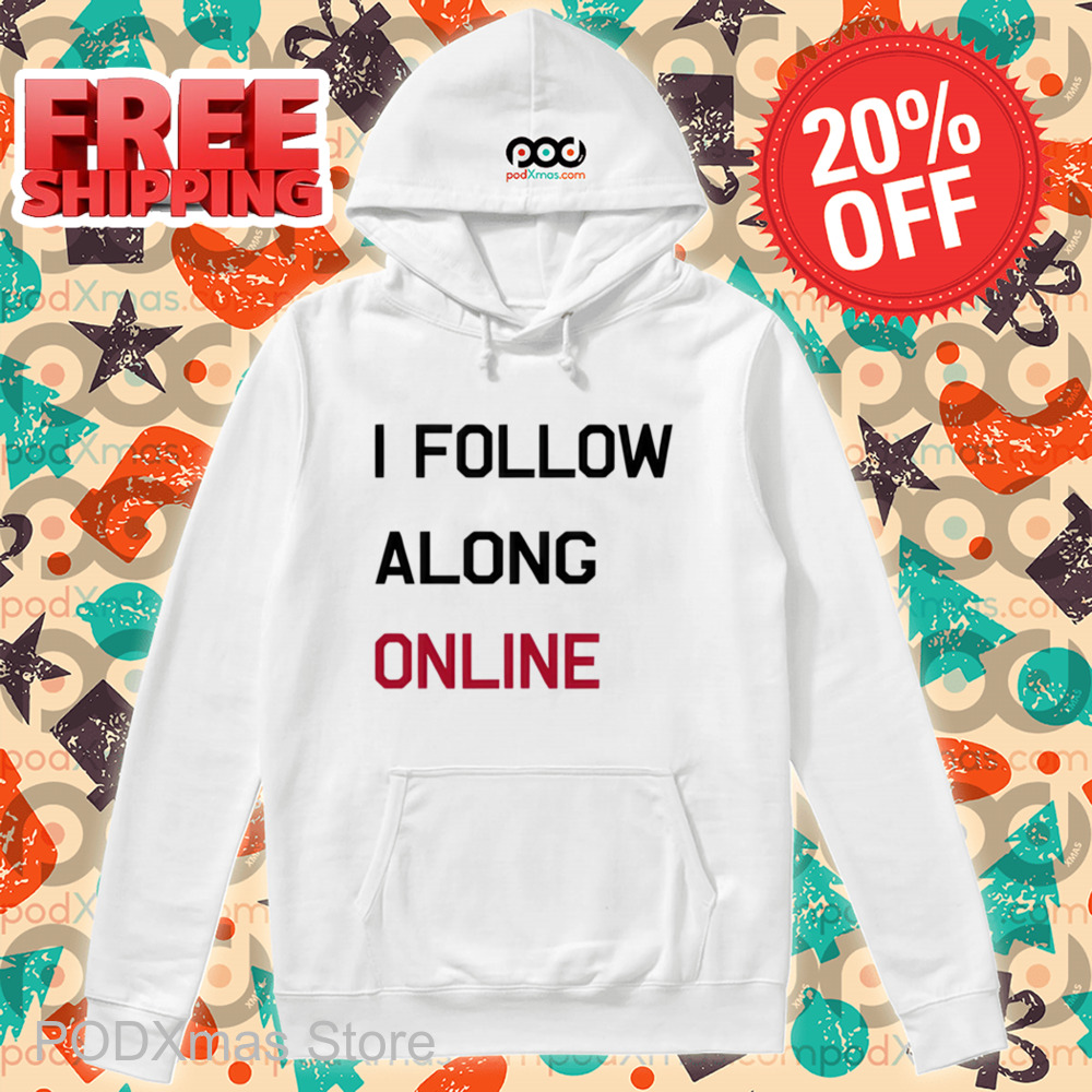 I Follow Along Online Shirt