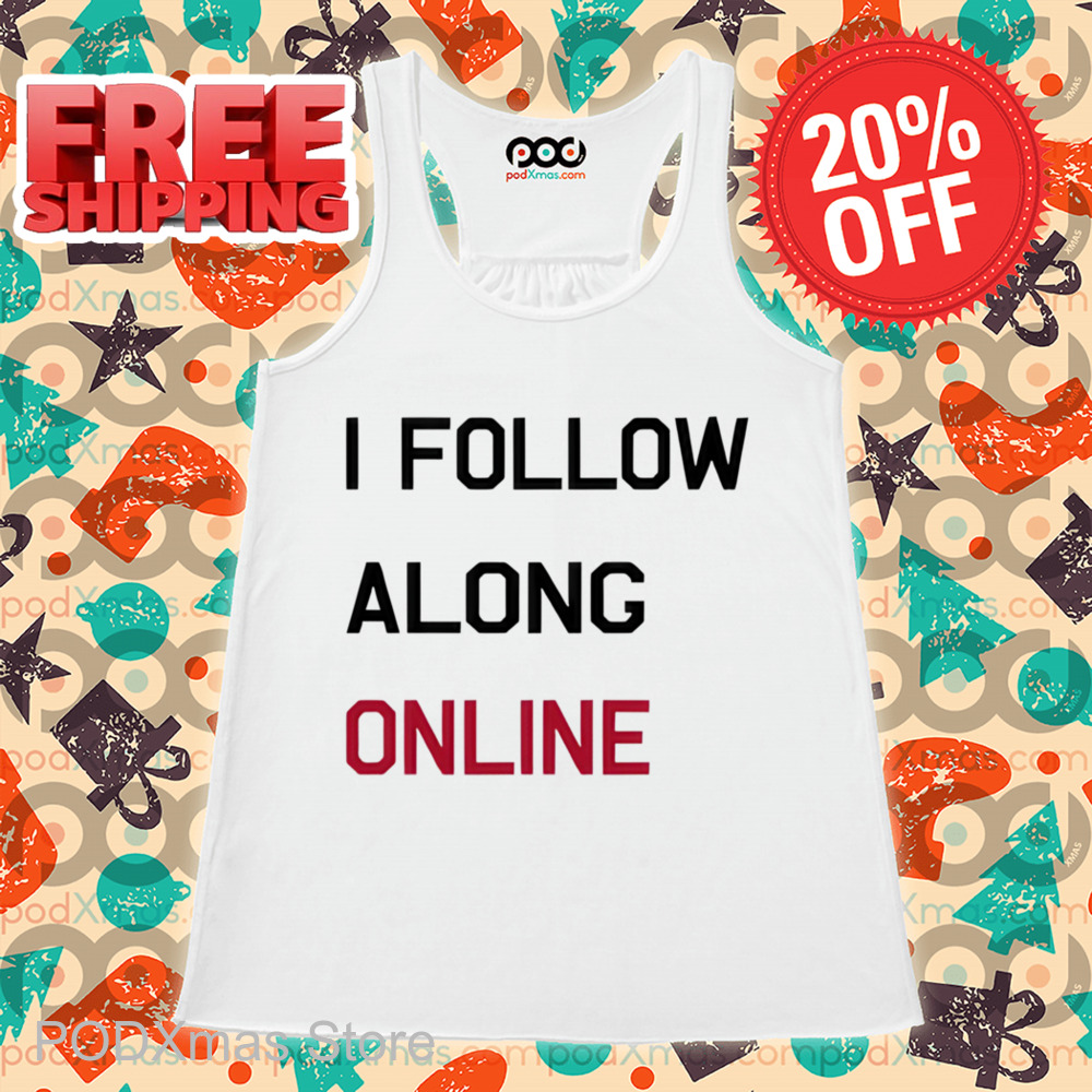 I Follow Along Online Shirt