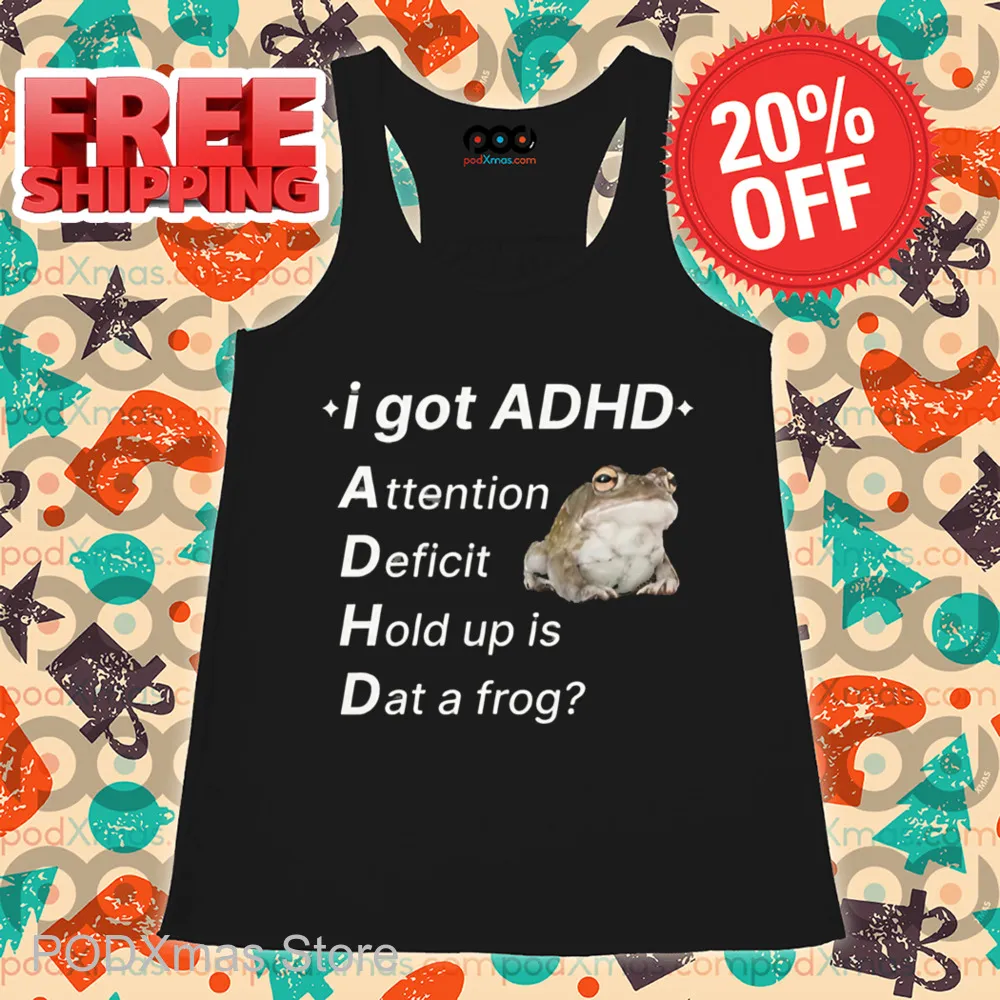 I Got ADHD Attention Deficit Hold Up Is Dat A Frog Shirt