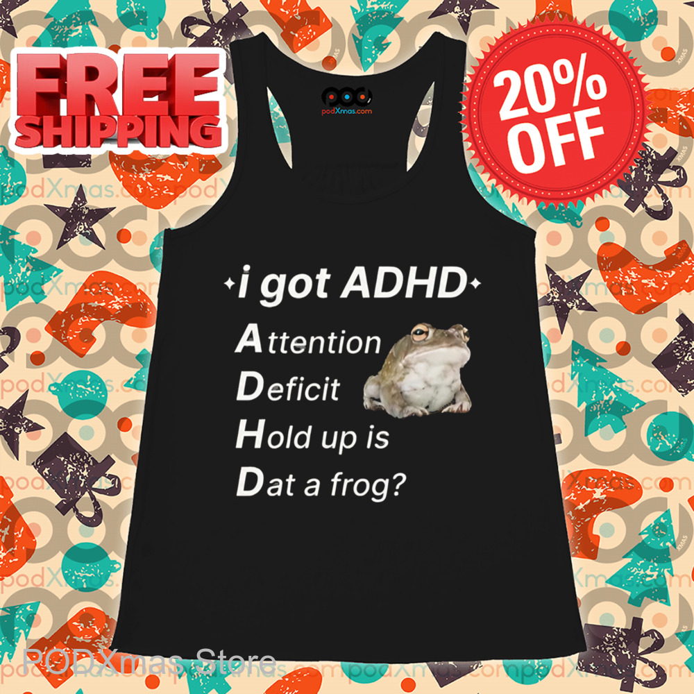 I Got ADHD Attention Deficit Hold Up Is Dat A Frog Shirt