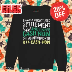 I Have A Structured Settlement And I Need Cash Now Shirt