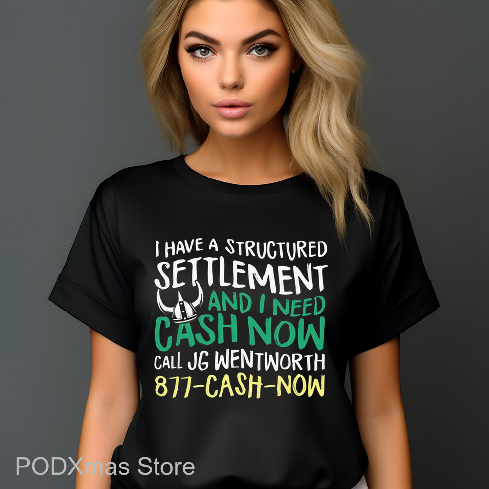 I Have A Structured Settlement And I Need Cash Now Shirt