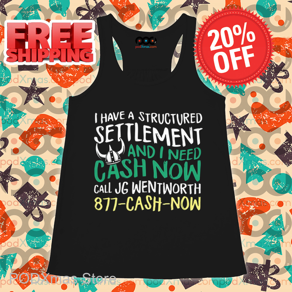 I Have A Structured Settlement And I Need Cash Now Shirt