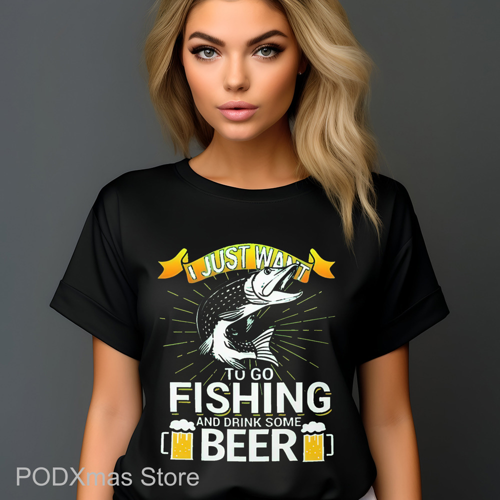 I Just Want To Go Fishing And Drink Some Beer Shirt