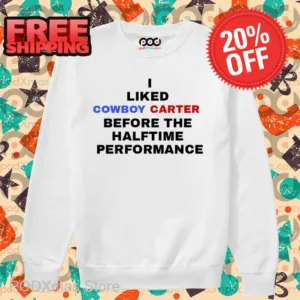 I Liked Cowboy Carter Before The Halftime Performance Shirt
