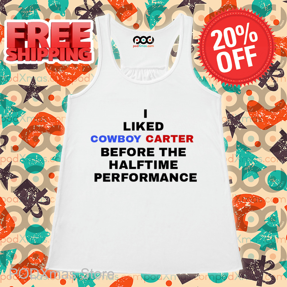 I Liked Cowboy Carter Before The Halftime Performance Shirt