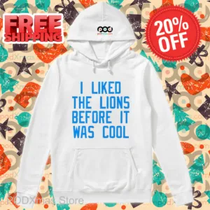 I Liked The Lions Before It Was Cool 2024 Shirt