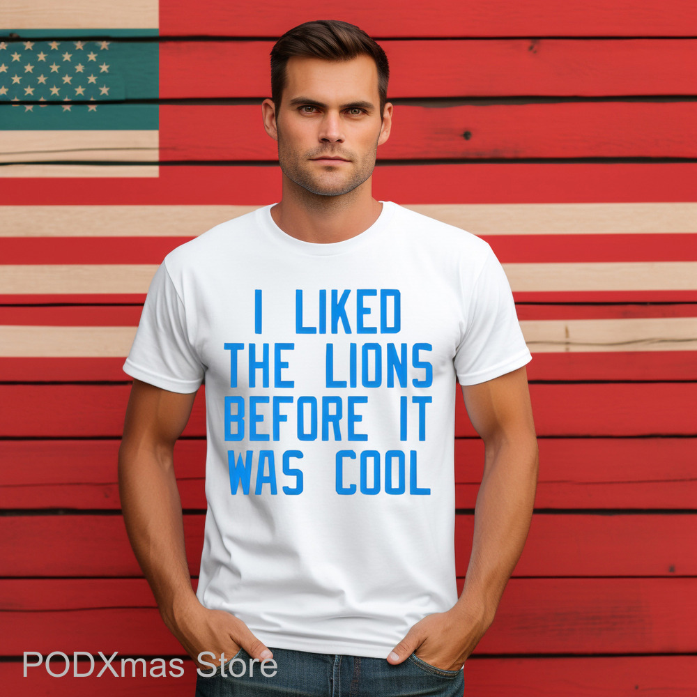 I Liked The Lions Before It Was Cool 2024 Shirt