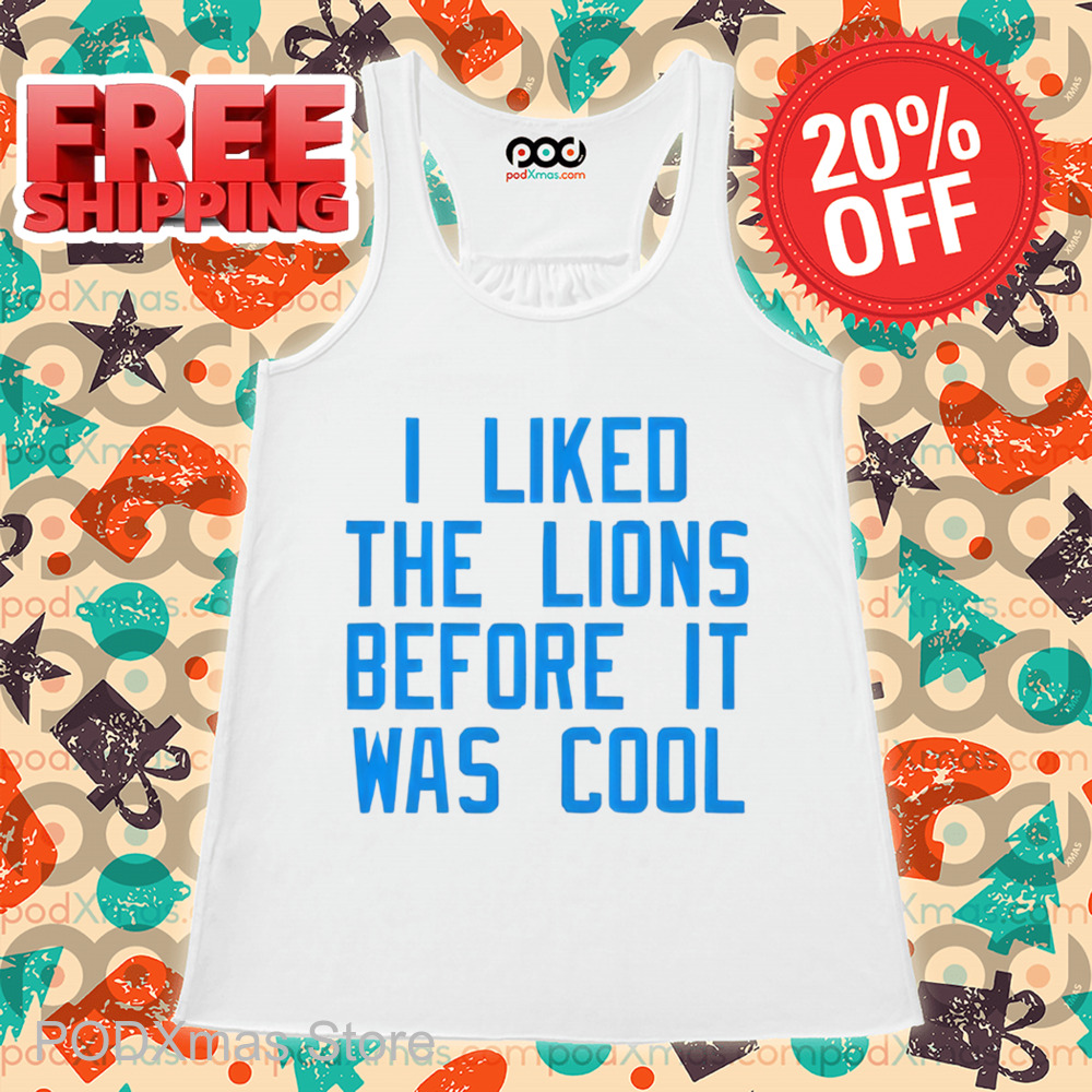I Liked The Lions Before It Was Cool 2024 Shirt