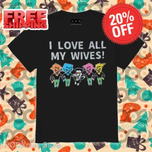 I Love All My Wives Shirt