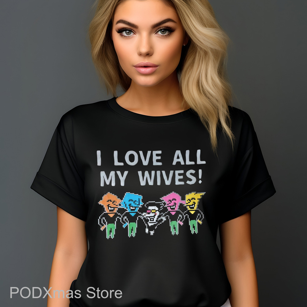 I Love All My Wives Shirt