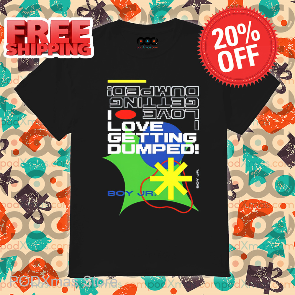 I Love Getting Dumped Shirt 6 I Love Getting Dumped Shirt-enhance