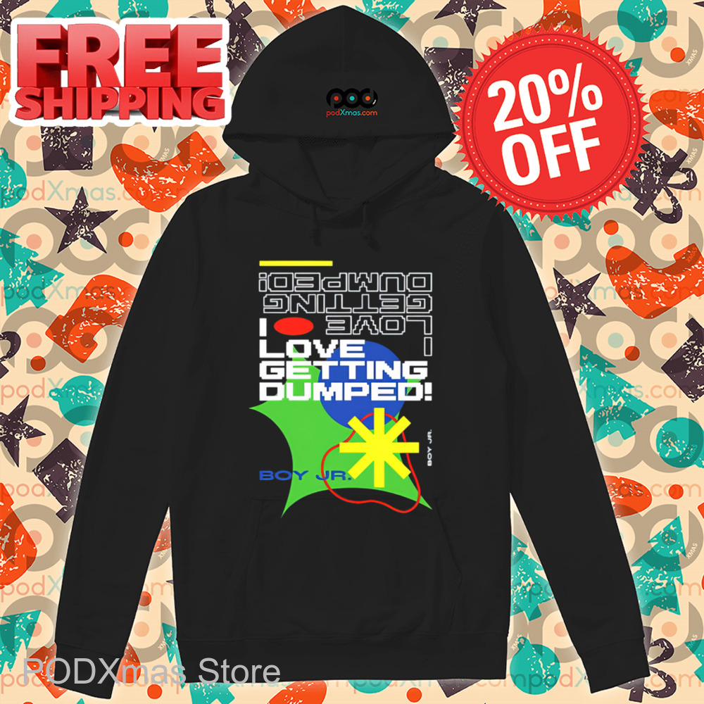 I Love Getting Dumped Shirt-enhance