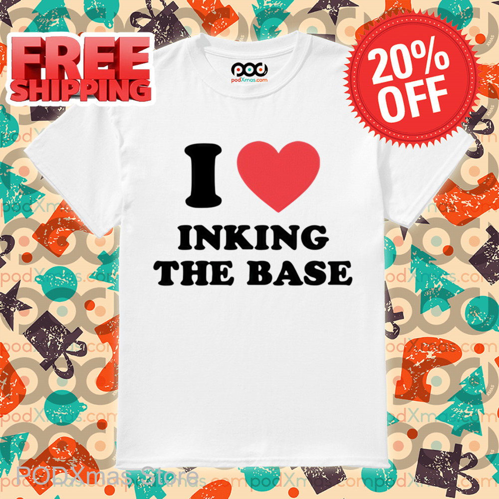 I Love Inking The Base Shirt