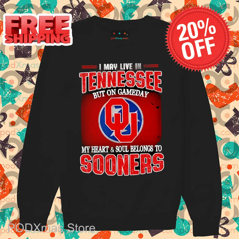 I May Live In Tennessee But On Gameday My Heart And Soul Belongs To Sooners Shirt
