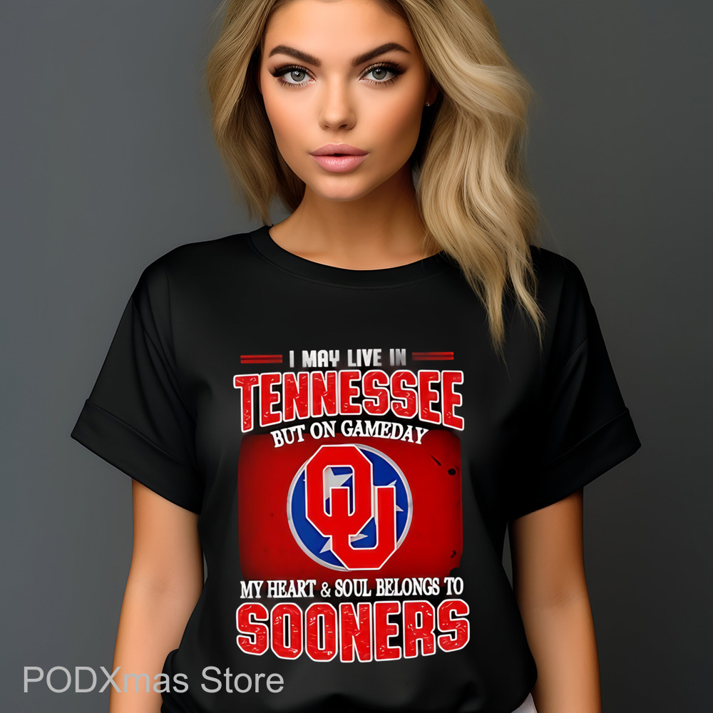 I May Live In Tennessee But On Gameday My Heart And Soul Belongs To Sooners Shirt