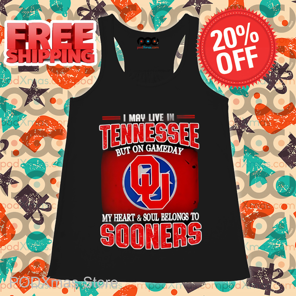 I May Live In Tennessee But On Gameday My Heart And Soul Belongs To Sooners Shirt