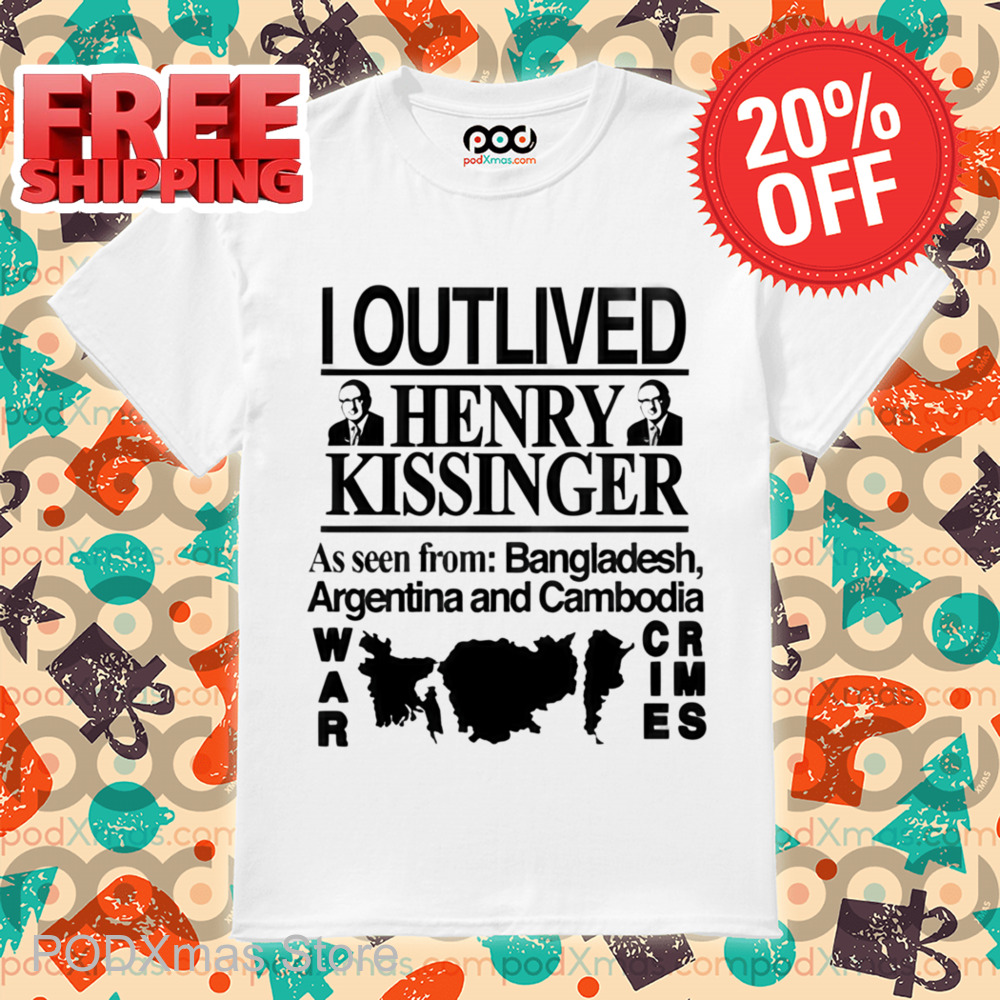 I Outlived Henry Kissinger Shirt