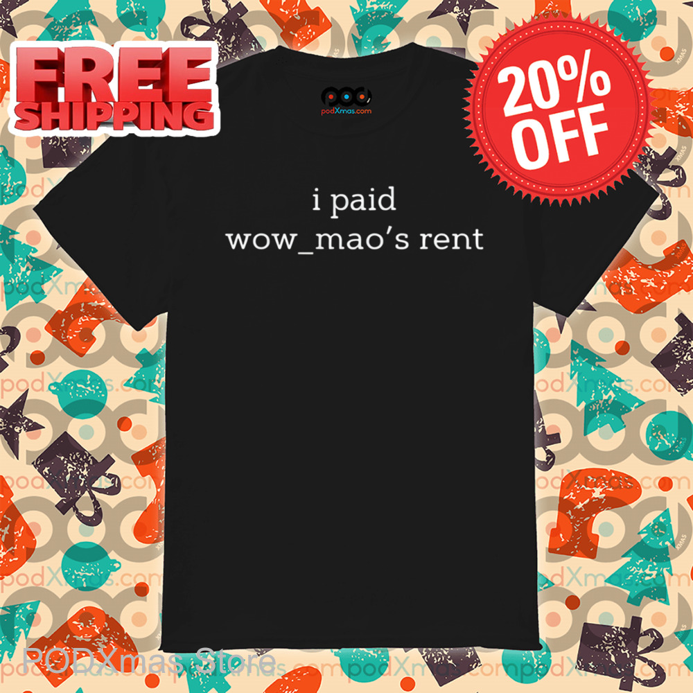 I Paid Wow-Mao's Rent Shirt