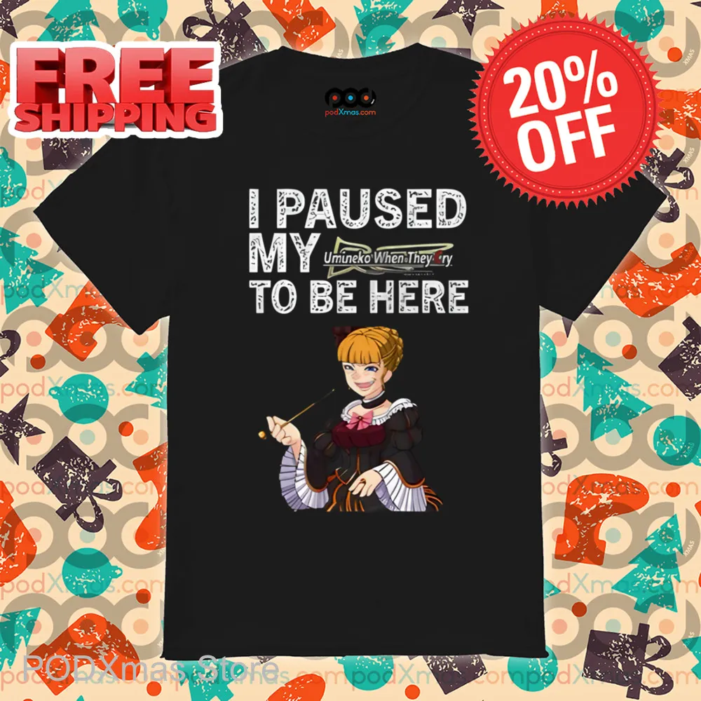 I Paused My To Be Here Umineko When They Cry Shirt