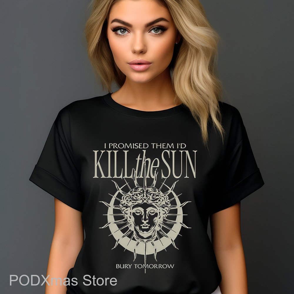 I Promised Them I'd Kill The Sun Shirt