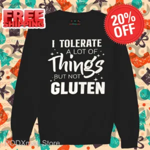 I Tolerate A Lot Of Things But Not Gluten Shirt
