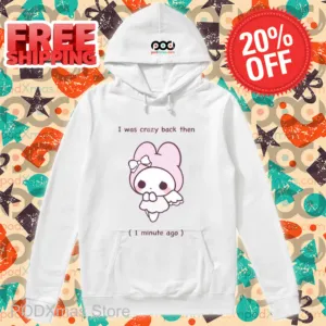 I Was Crazy Back Then 1 Minute Ago Shirt