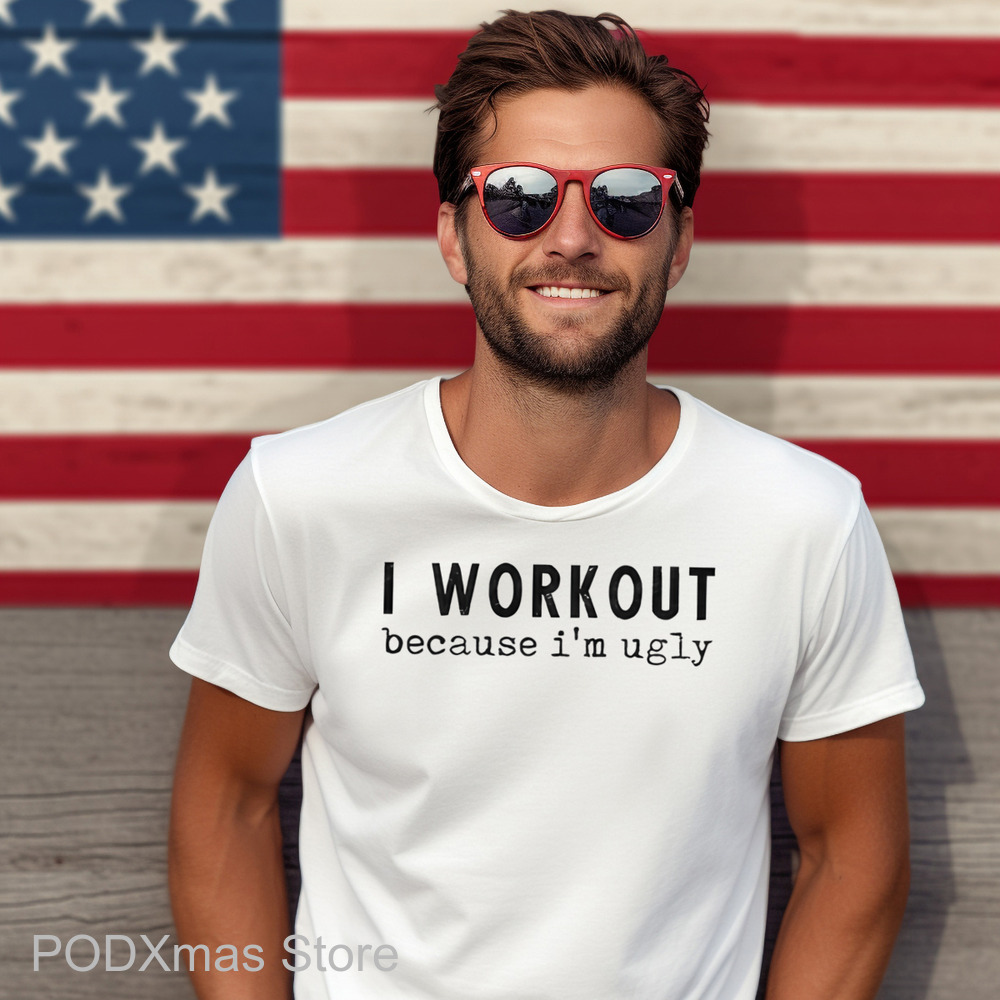 I Workout Because I'm Ugly Shirt