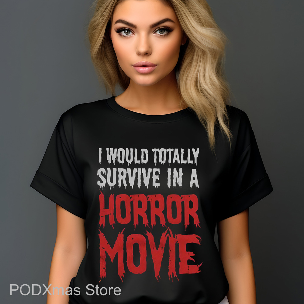I Would Totally Survive In A Horror Movie Shirt