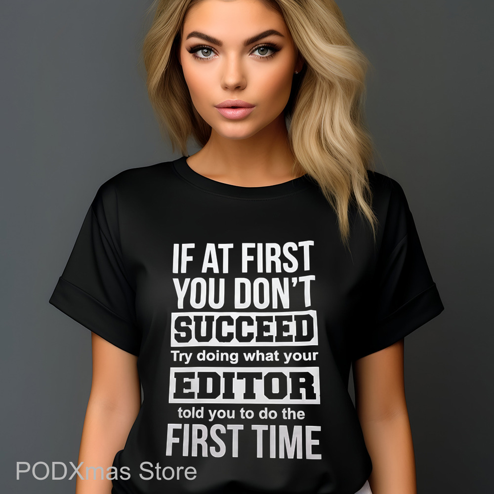 If At First You Don't Succeed Try Doing What Your Editor Told You To Do The First Time Shirt If At First You Don't Succeed Try Doing What Your Editor Told You To Do The First Time Shirt