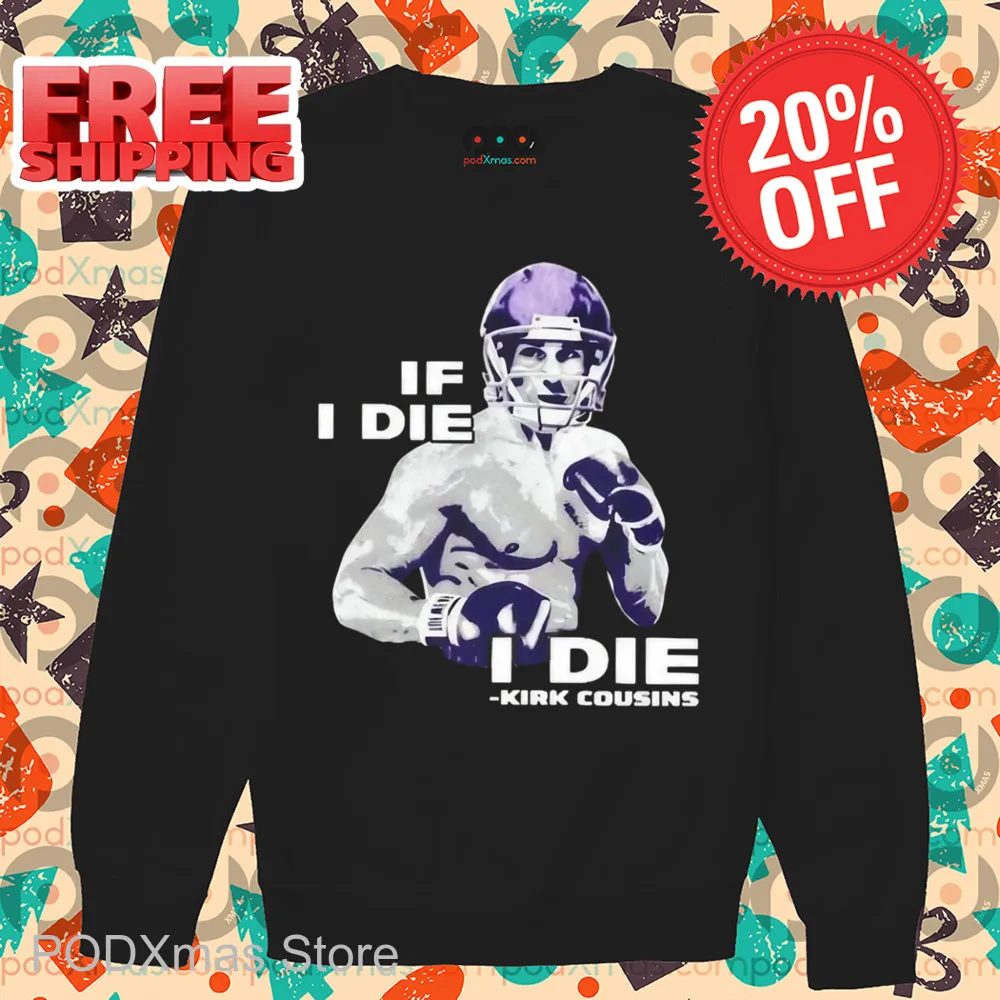 If I Die I Die Kirk Cousins Shirt