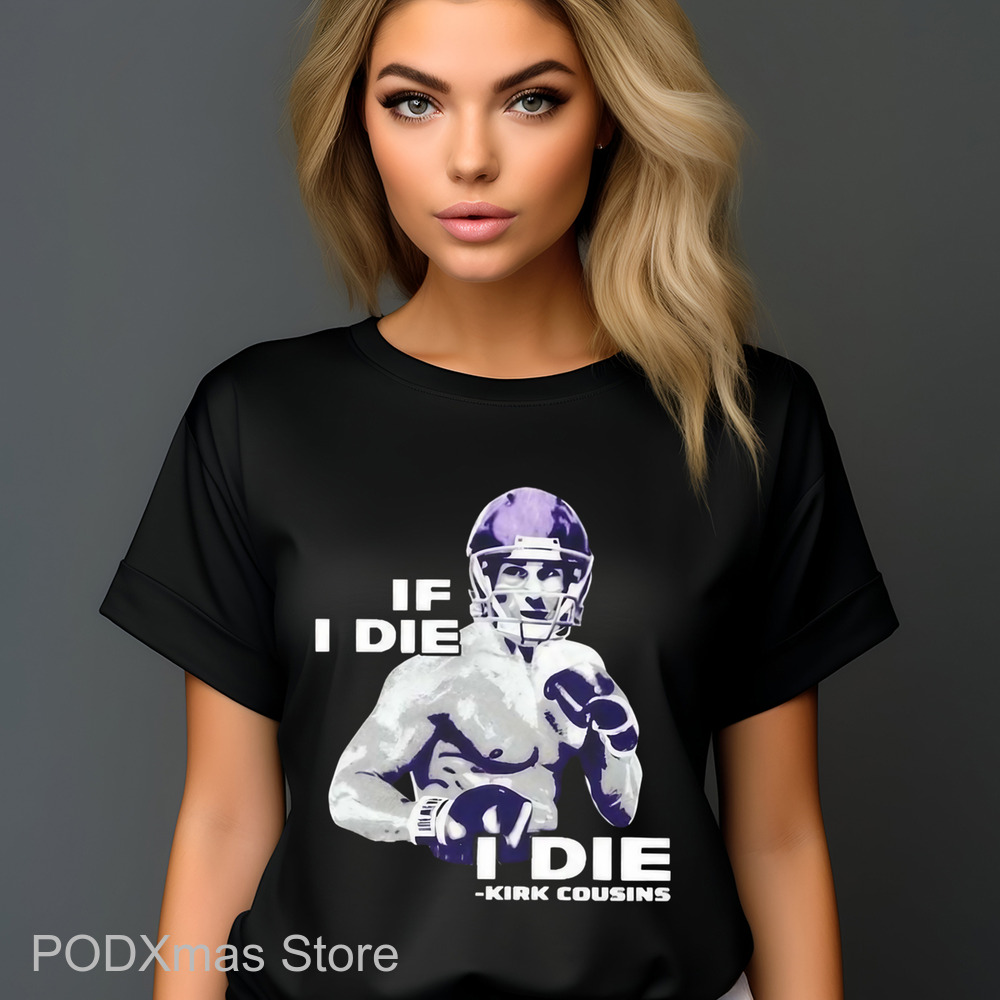 If I Die I Die Kirk Cousins Shirt