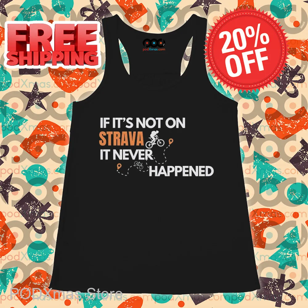 If It's Not On Strava It Never Happened Shirt