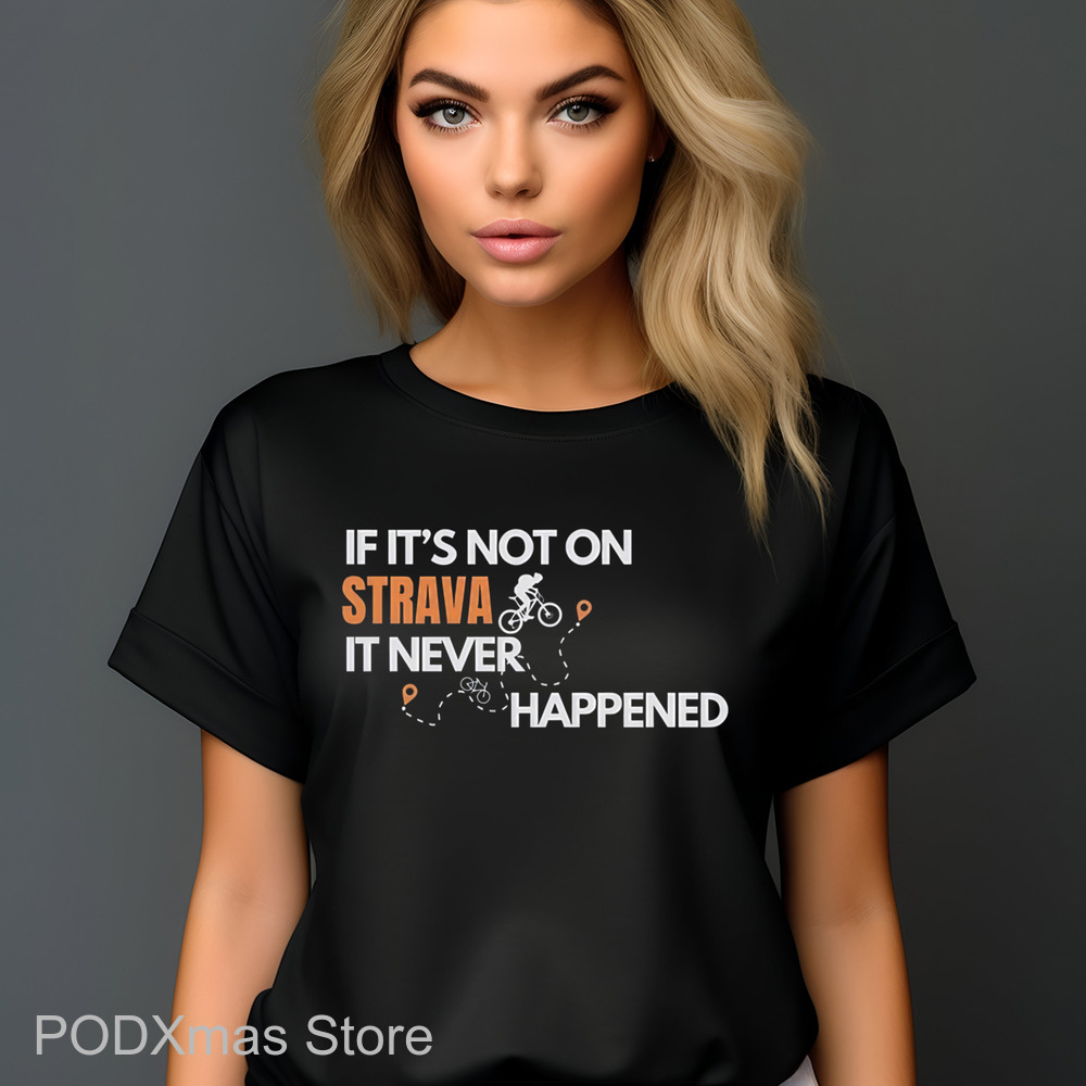 If It's Not On Strava It Never Happened Shirt