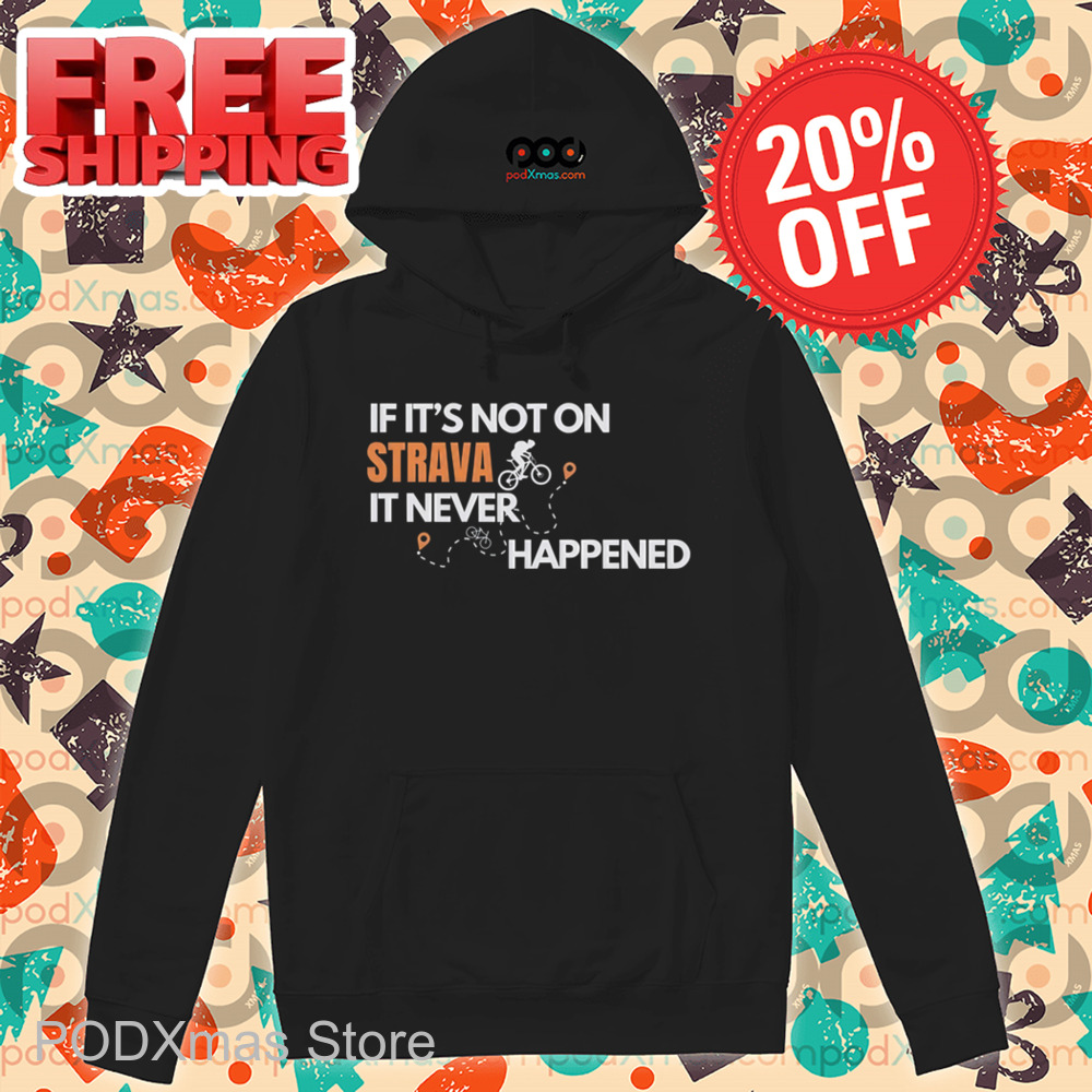 If It's Not On Strava It Never Happened Shirt