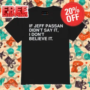 If Jeff Passan Didn't Say It I Don't Believe It Shirt