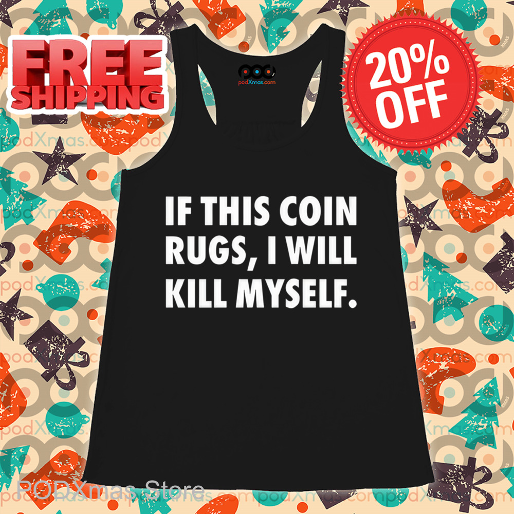 If This Coin Rugs I Will Kill My Self Shirt