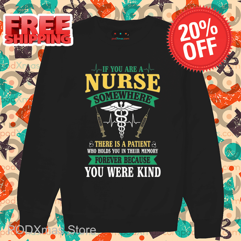 If You Are A Nurse Somewhere There Is A Patient Shirt If You Are A Nurse Somewhere There Is A Patient Shirt