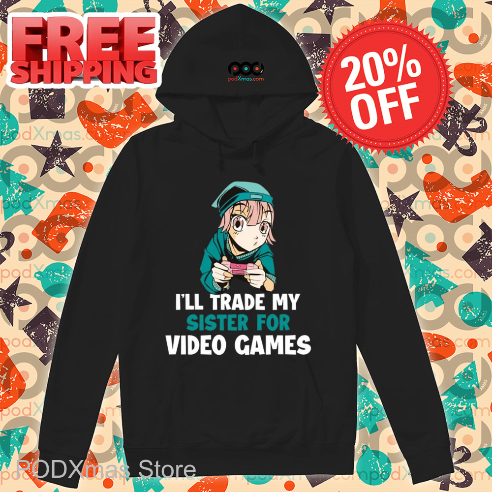 I'll Trade My Sister For Video Games 2024 Shirt