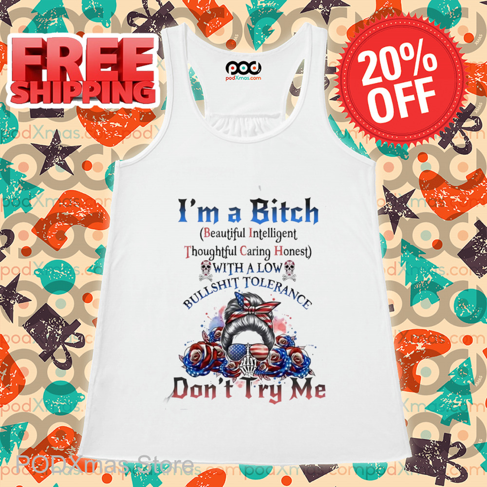 I'm A Bitch Beautiful Intelligent Thoughtful Caring Honest With A Low Bullshit Tolerance Shirt