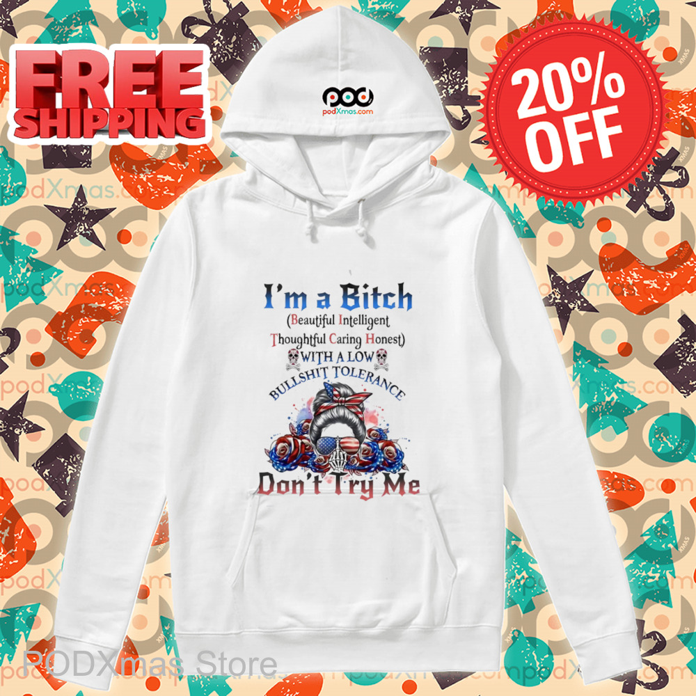 I'm A Bitch Beautiful Intelligent Thoughtful Caring Honest With A Low Bullshit Tolerance Shirt