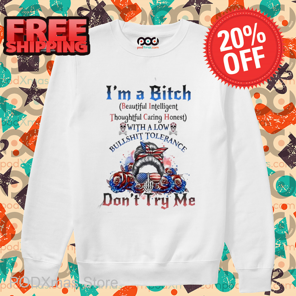 I'm A Bitch Beautiful Intelligent Thoughtful Caring Honest With A Low Bullshit Tolerance Shirt