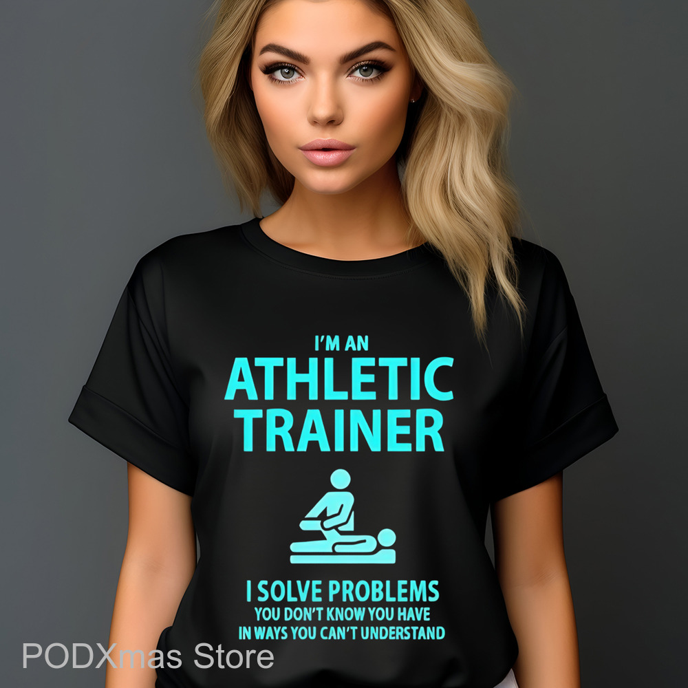 I'm An Athletic Trainer I Solve Problems You Don't Know You Have In Ways You Can't Understand Shirt