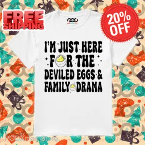 I'm Just Here For The Deviled Eggs And Family Drama Shirt