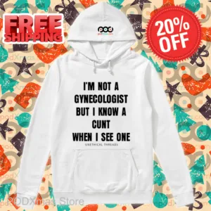 I'm Not A Gynecologist But I Know A Cunt When I See One Unethical Threads Shirt