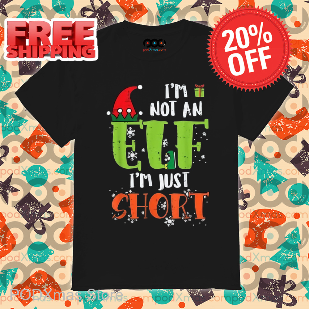 I'm Not An ELF I'm Just Short Christmas Shirt