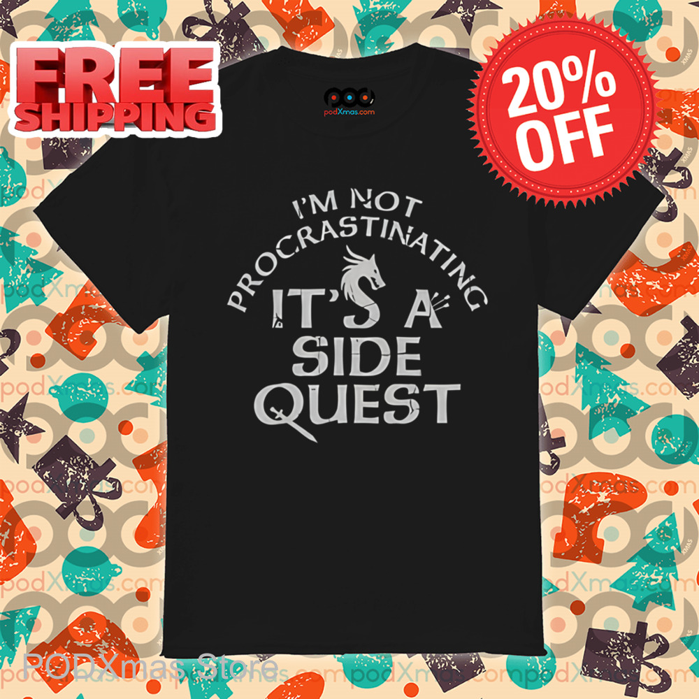 I'm Not Procrastinating It's A Side Quest Shirt