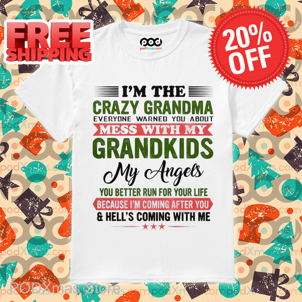 I'm The Crazy Grandma Mess With My Grandkids My Angels You Better Run For Your Life Shirt I'm The Crazy Grandma Mess With My Grandkids My Angels You Better Run For Your Life Shirt